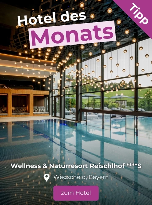 Hoteltipp des Monats: Wellness & Naturresort Reischlhof in Wegscheid, Bayern